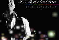 Musica: Il 24 marzo esce l'arcobaleno  il nuovo singolo del tenore Spero Bongiolatti