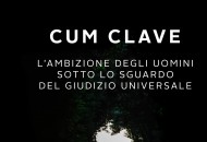 Cum Clave- L'ambizione degli uomini sotto lo sguardo del Giudizio Universale. Giovanni Silvestri in libreria